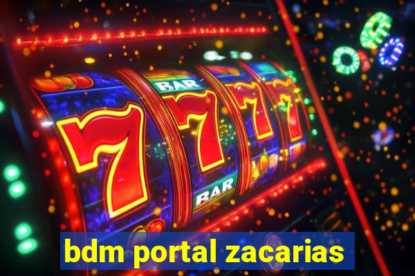 bdm portal zacarias